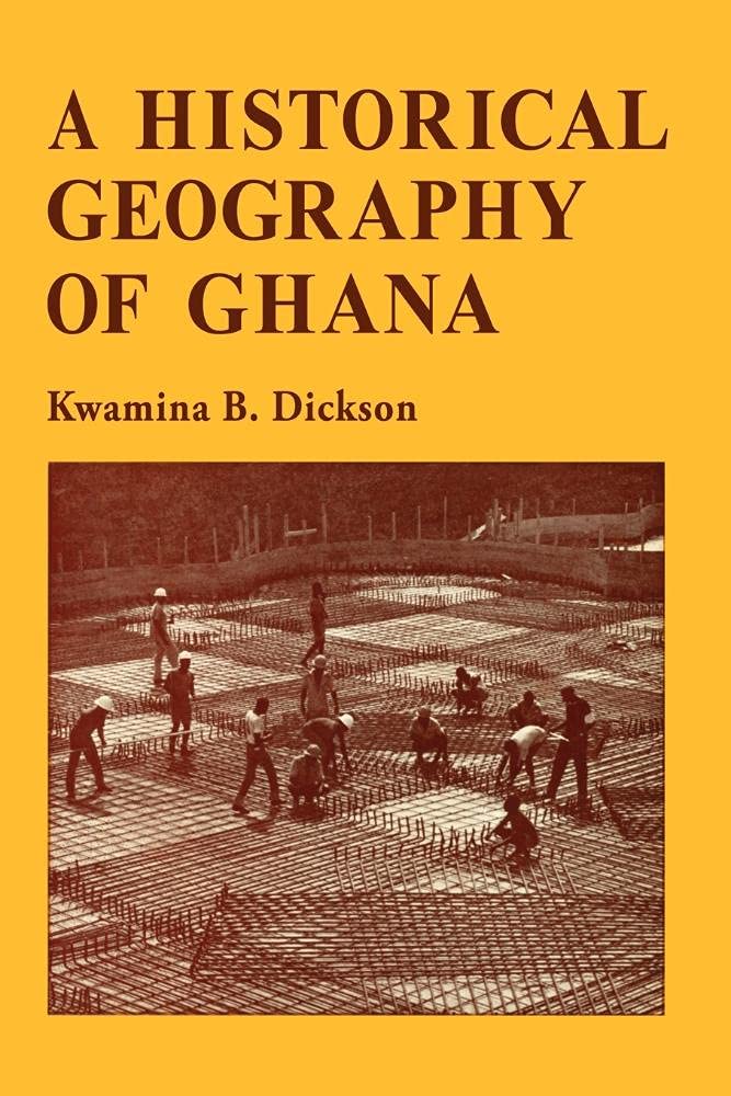 A Historical Geography of Ghana by Kwamina B. Dickson - 9780521096577