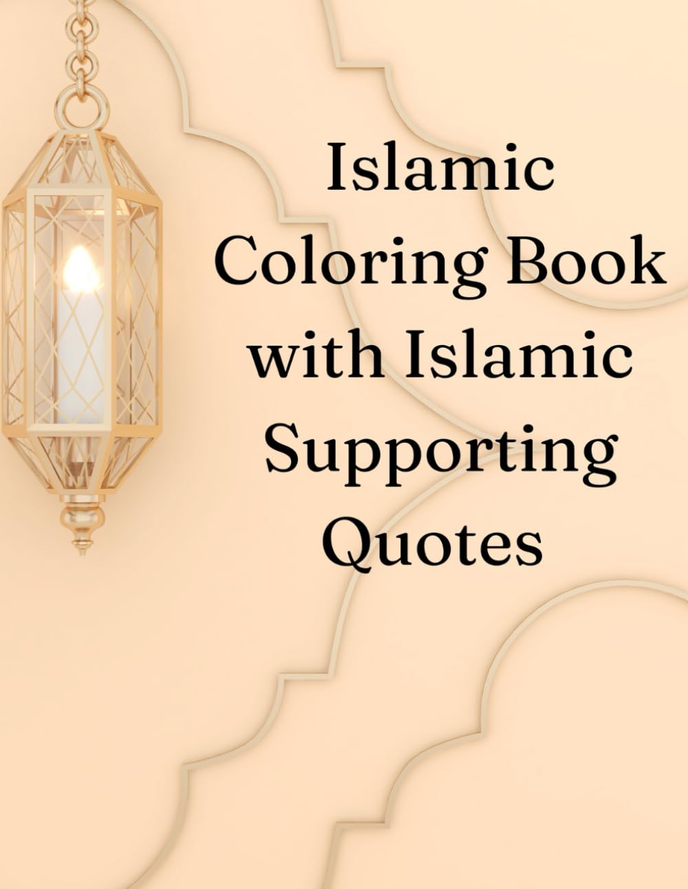 Islamic Coloring Book with Islamic Supporting Quotes: 38 Beautiful Pages Mandalas & Muslim Inspirational Quotes for Relaxation