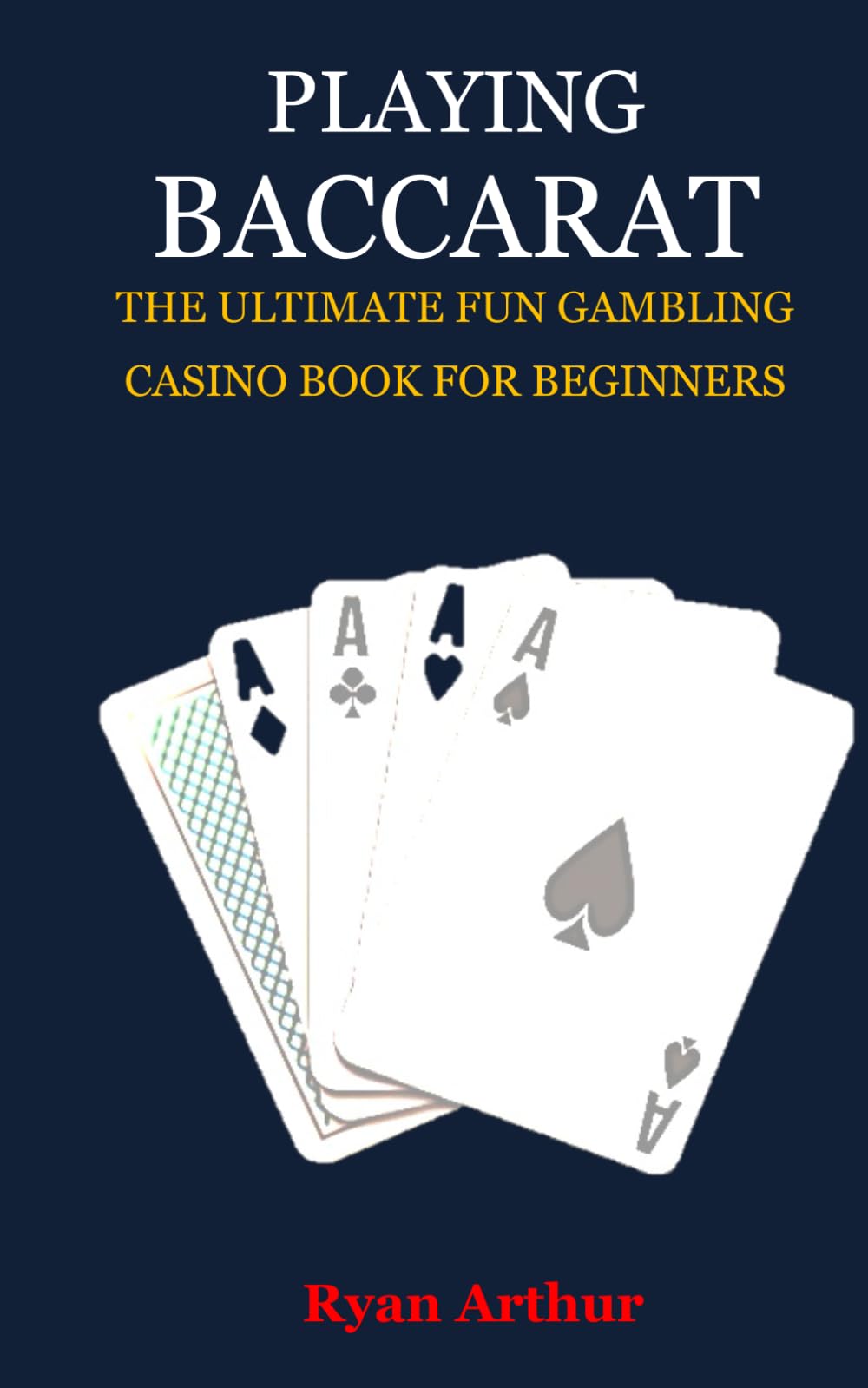 PLAYING BACCARAT: THE ULTIMATE FUN GAMBLING CASINO BOOK FOR BEGINNERS
