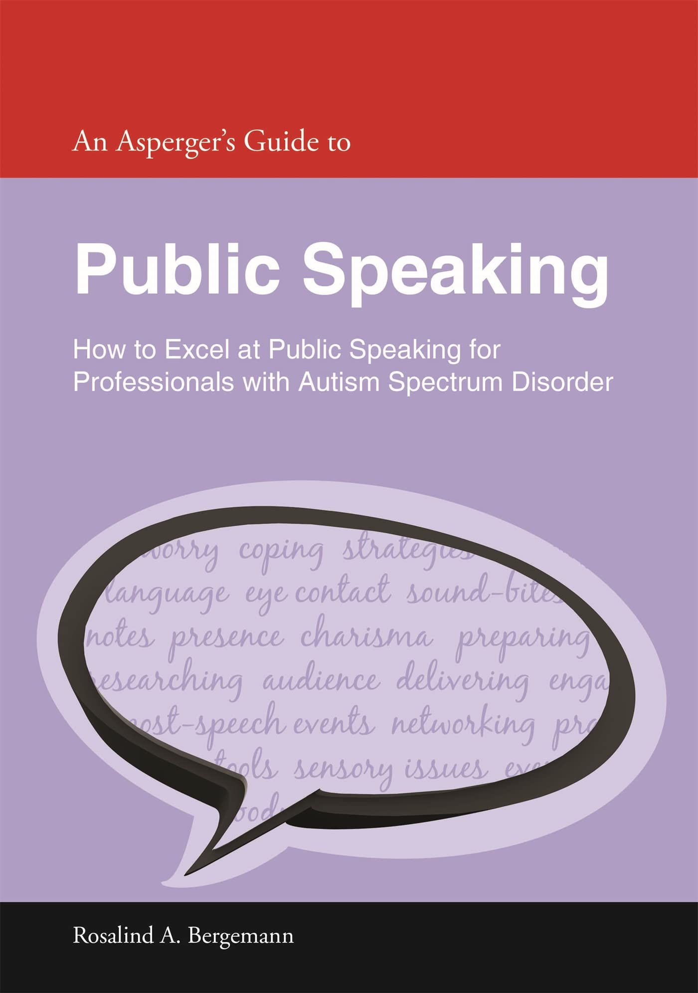 An Asperger's Guide to Public Speaking: How to Excel at Public Speaking for Professionals with Autism Spectrum Disorder (Asperger's Employment Skills Guides)
