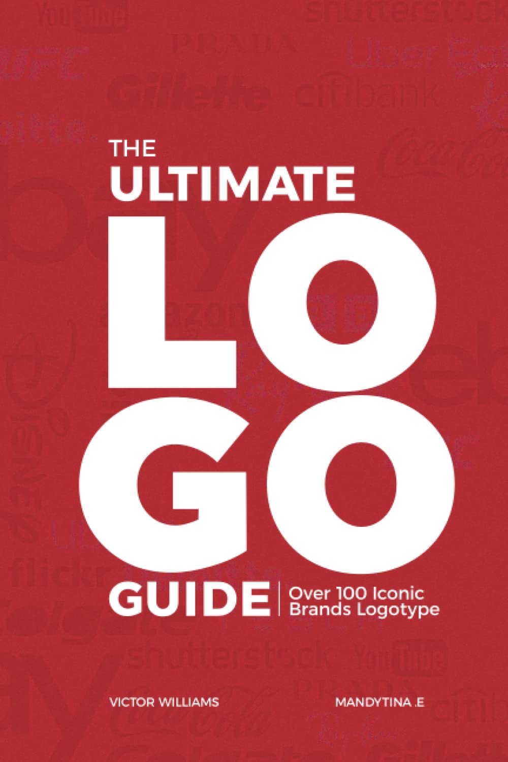 THE ULTIMATE LOGO GUIDE: Over 100 ICONIC BRANDS LOGOTYPE