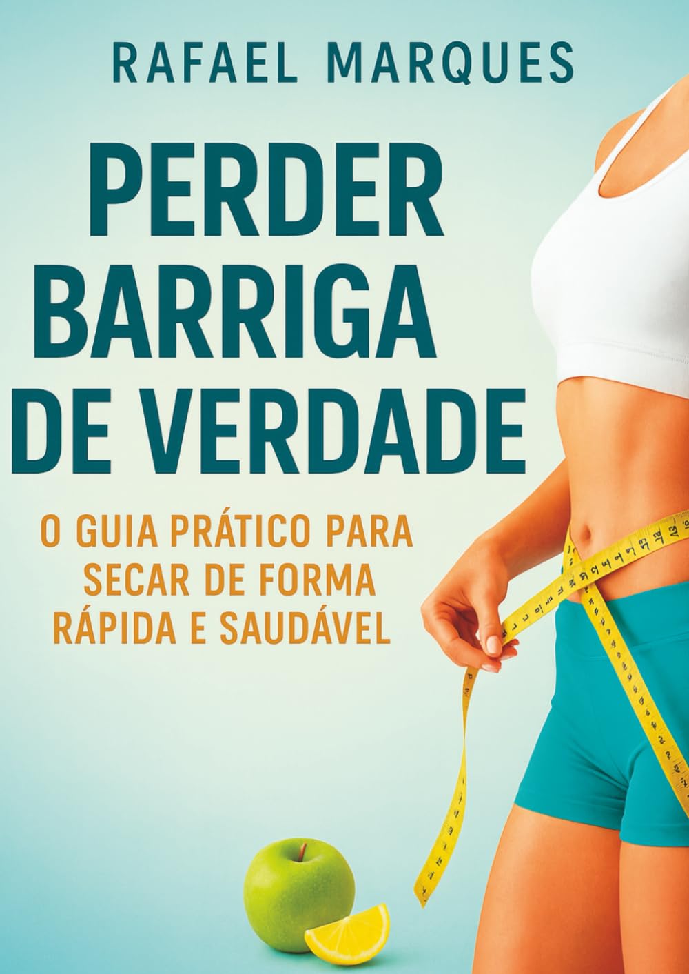 Perder Barriga de Verdade: O Guia Prático Para Secar de Forma Rápida e Saudável