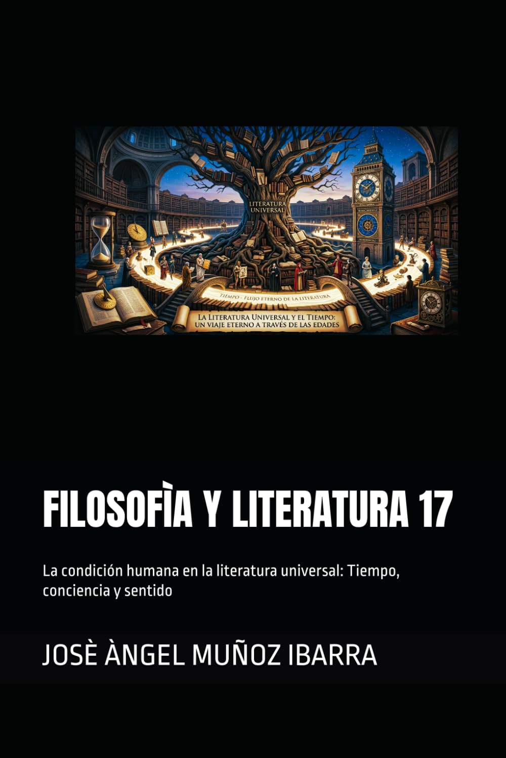 FILOSOFÌA Y LITERATURA 17: La condición humana en la literatura universal: Tiempo, conciencia y sentido