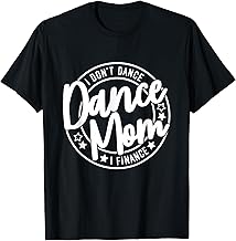 I Don't Dance I Finance Funny Dancing Mommy Cute Dancer Mom T-Shirt