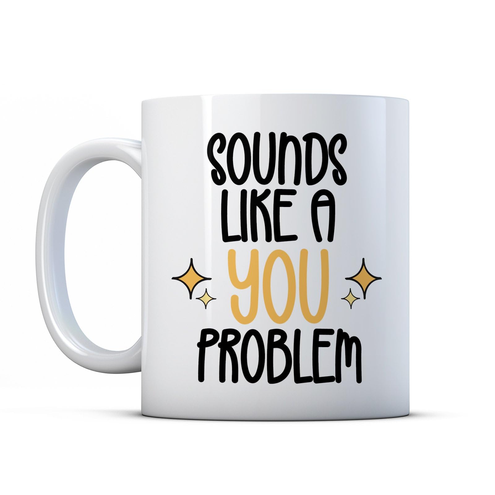 BWW Print - Sounds Like A You Problem - Sarcastic Colleague Gift Mug, Ceramic, 11fl.oz, White