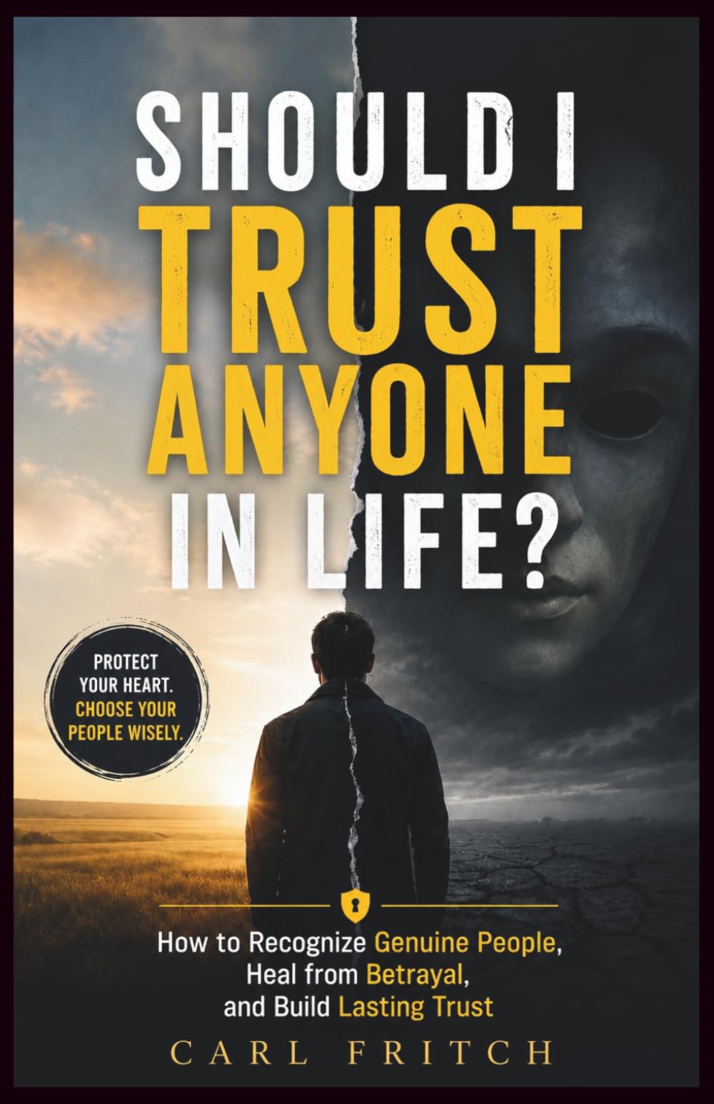 SHOULD I TRUST ANYONE IN LIFE?: How to Recognize Genuine People, Heal from Betrayal, and Build Lasting Trust