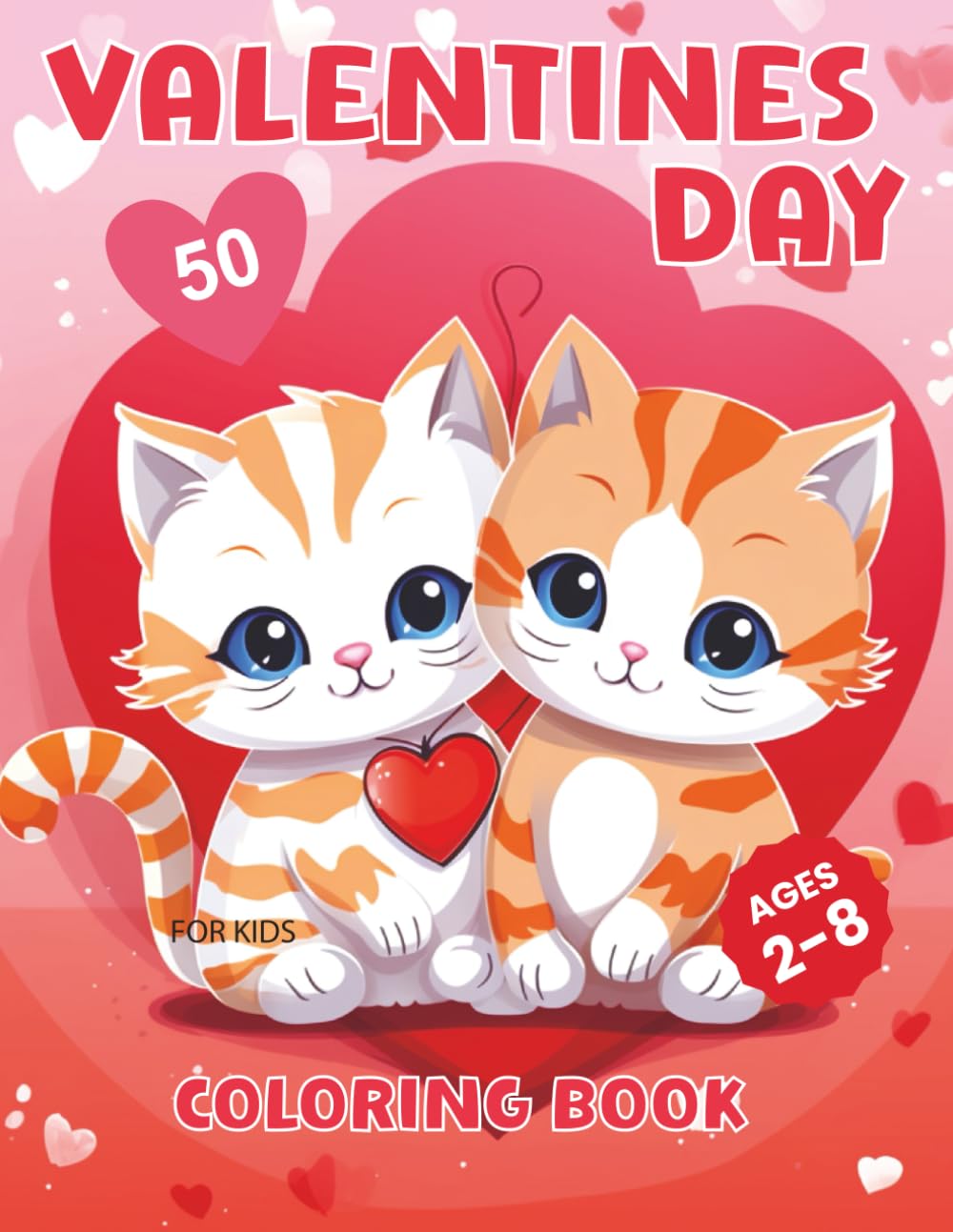 Valentines Day Coloring Book for Kids: 50 Cute, Bold and Fun Love Filled Designs Of Hearts, Sweets, Cupcakes, Cherubs and Cute Animals For Kids Ages 2-8