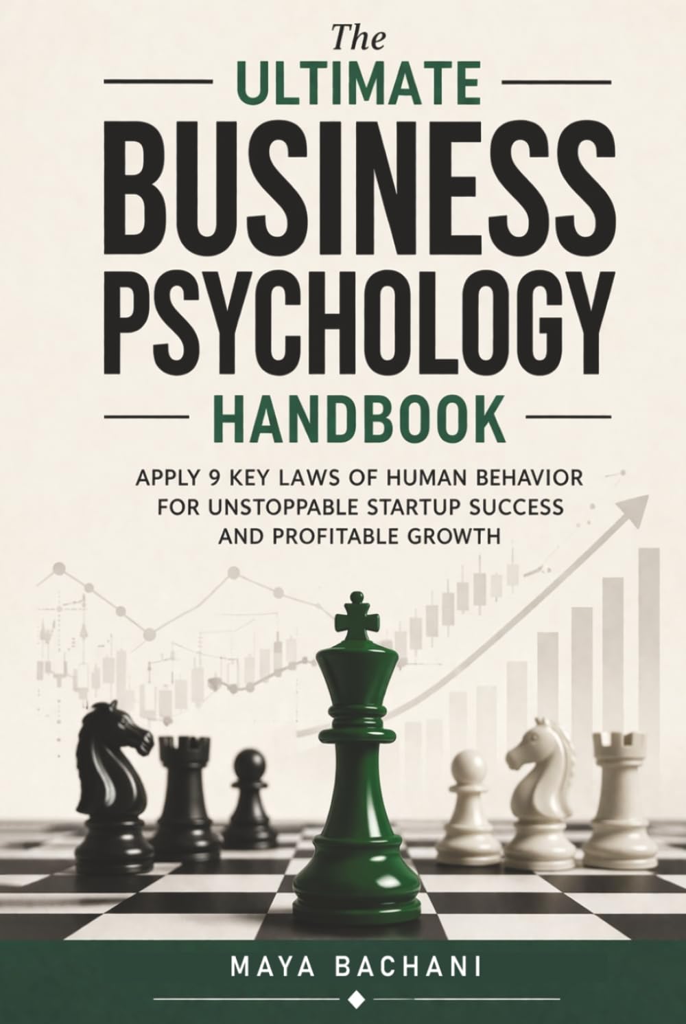 THE ULTIMATE BUSINESS PSYCHOLOGY HANDBOOK: Apply 9 Key Laws of Human Behavior for Unstoppable Startup Success and Profitable Growth