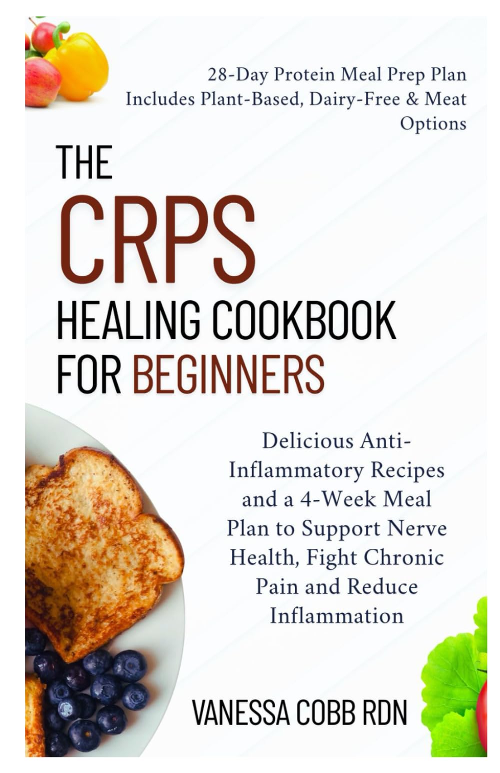 The CRPS Healing Cookbook for Beginners: Delicious Anti-Inflammatory Recipes and a 4-Week Meal Plan to Support Nerve Health, Fight Chronic Pain and Reduce Inflammation