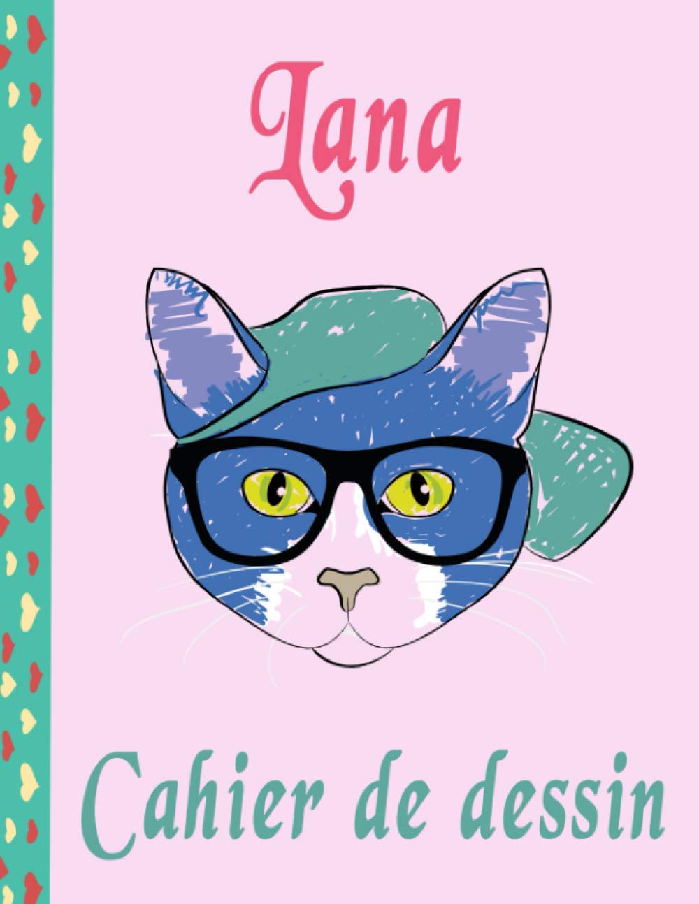 Cahier de dessin: pour Lana, animaux chat et chatte, Apprendre à Dessiner pour Développer sa Créativité, et pour s'entraîner à dessiner des animaux, ... IDÉES CADEAUX pou anniversaire, christmas…