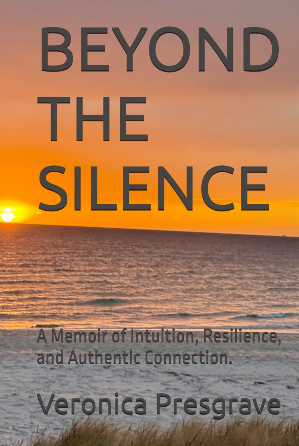 BEYOND THE SILENCE: A Memoir of Intuition, Resilience, and Authentic Connection.