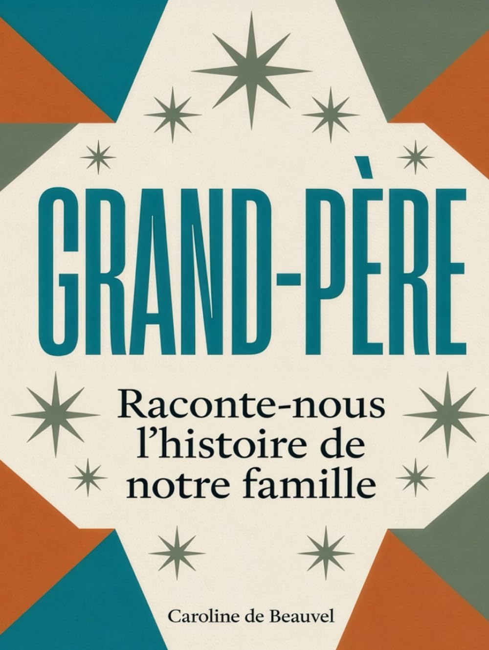 Grand-père raconte-nous l’histoire de notre famille: Le livre de souvenirs collaboratif pour transmettre la mémoire familiale entre générations