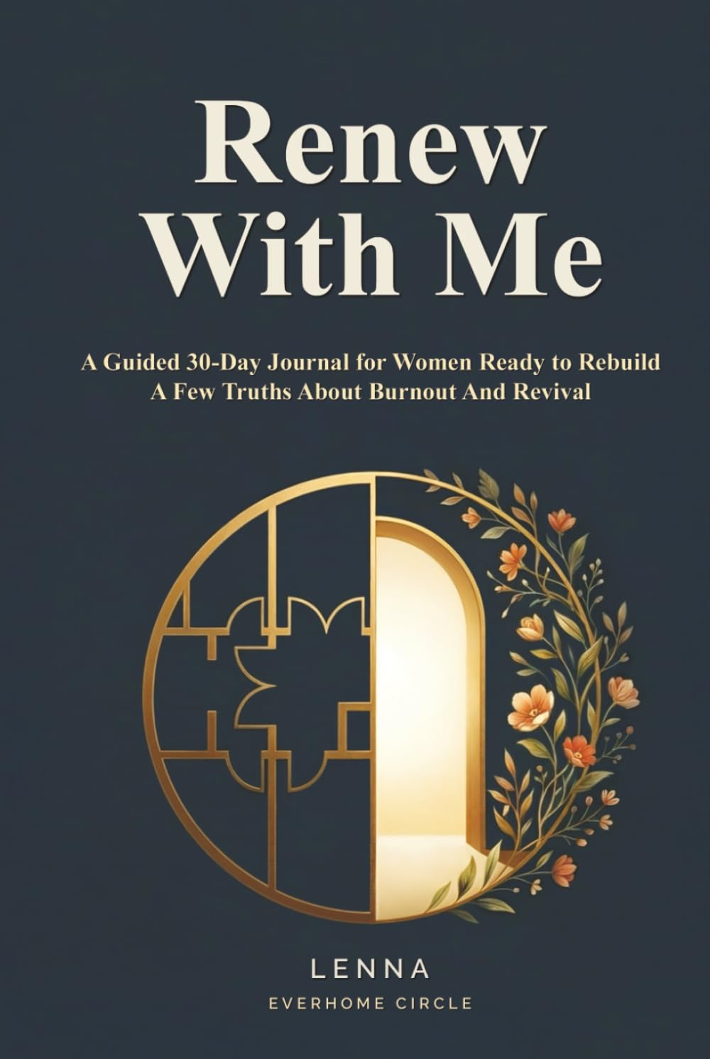 Renew With Me: A Guided 30-Day Journal For Women Ready to Rebuild: A Few Truths about Burnout and Revival