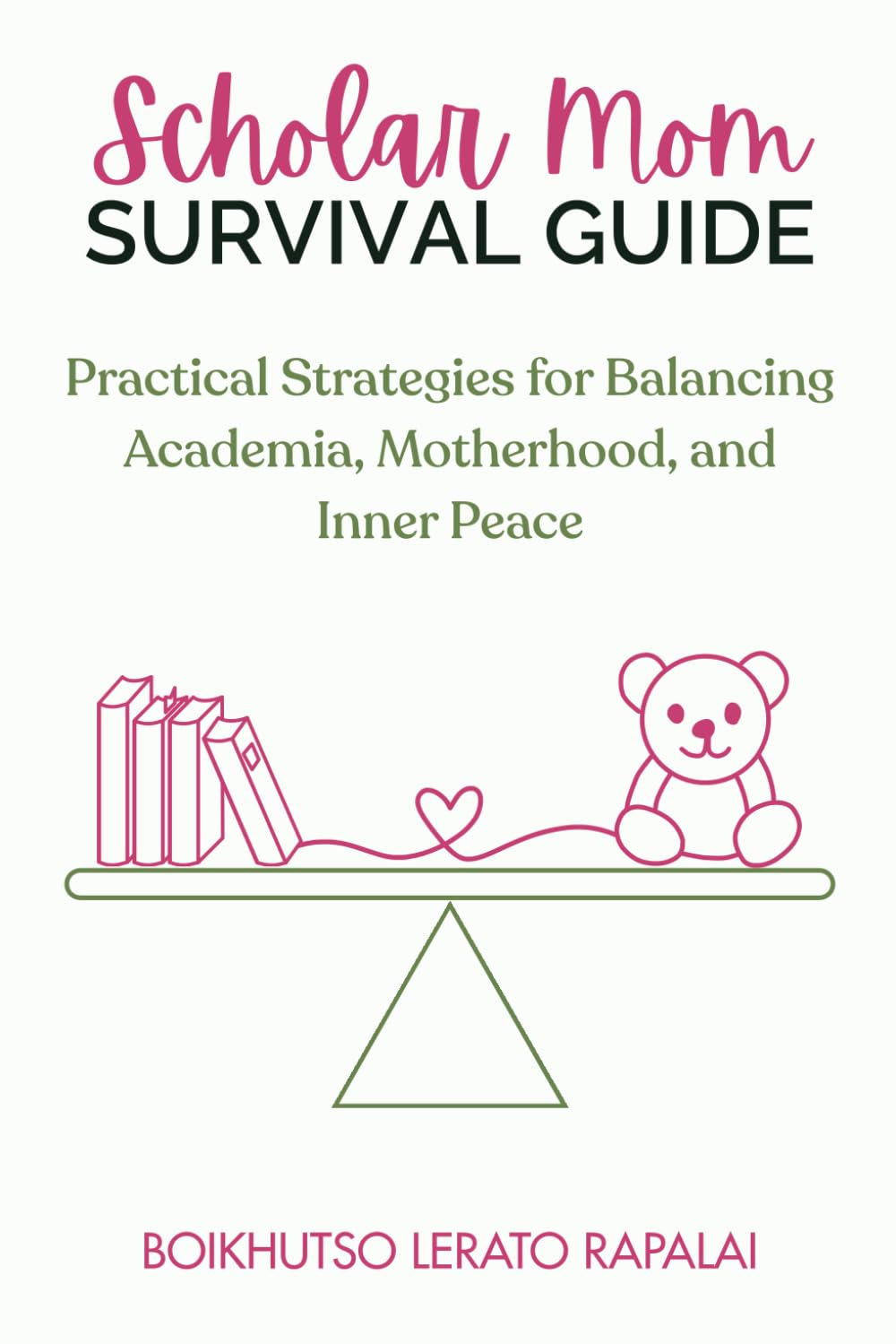 Scholar Mom Survival Guide: Practical Strategies for Balancing Academia, Motherhood, and Inner Peace