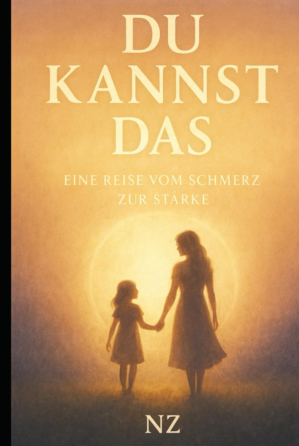 DU KANNST DAS: EINE REISE VOM SCHMERZ ZUR STÄRKE