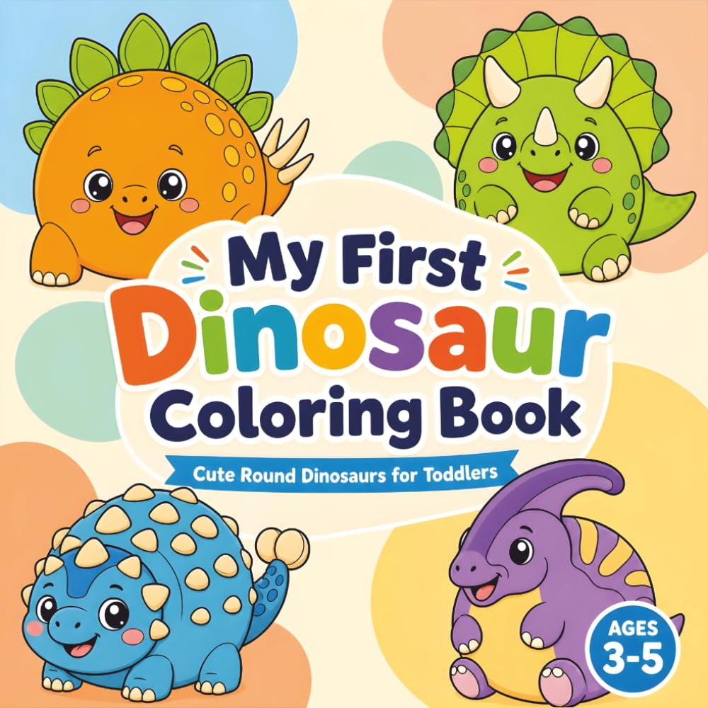 My First Dinosaur Coloring Book: Cute Round Dinosaurs for Toddlers