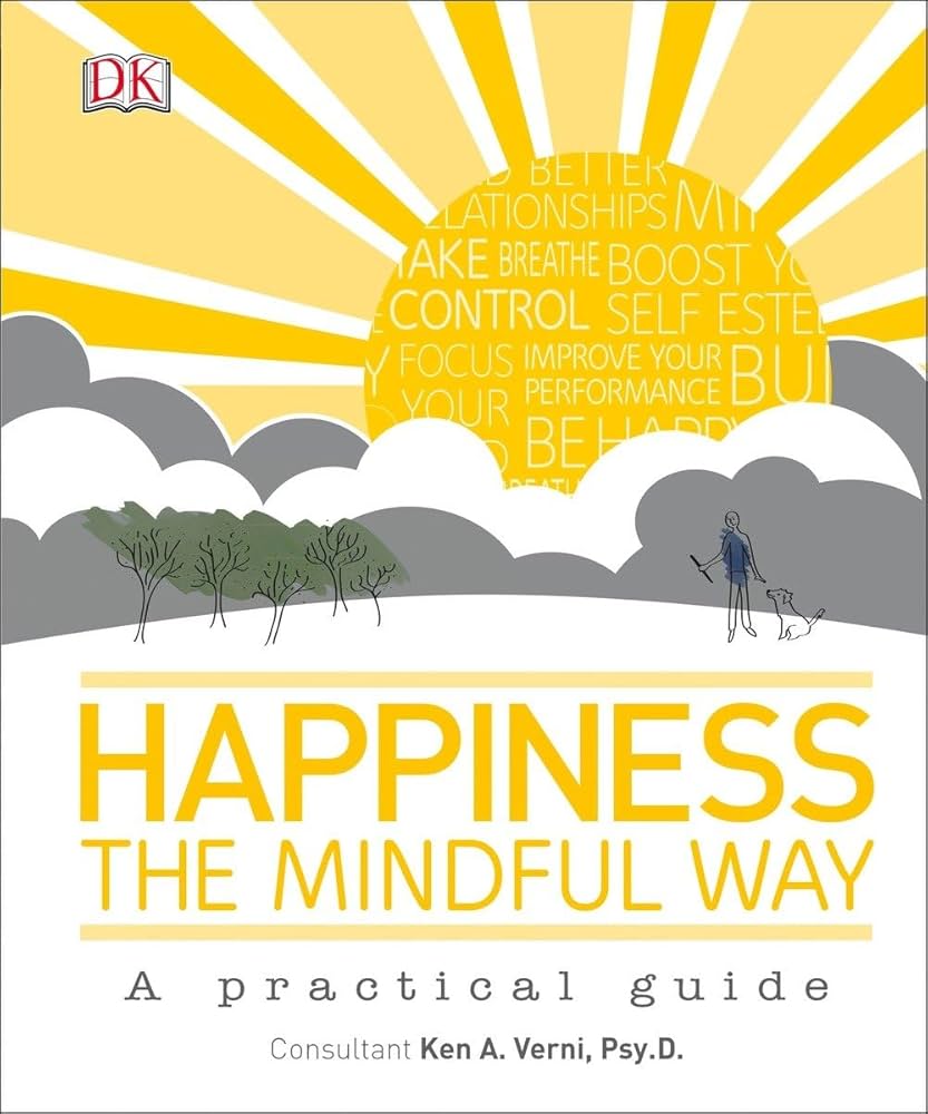 Happiness the Mindful Way: Verni Psy.D., Ken A