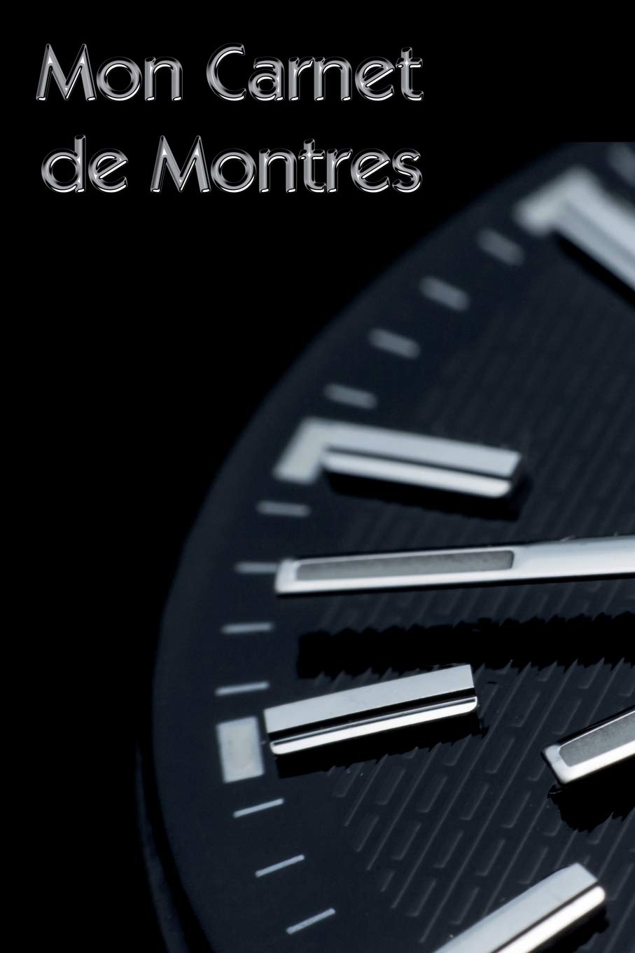 Montre Moi ta MontreMon Carnet de Montres: Livre pour les collectionneurs, amateurs, passionnés de belles montres | modèles à aiguilles, modernes ou classiques | ... | passion de l’horlogerie (French Edition)