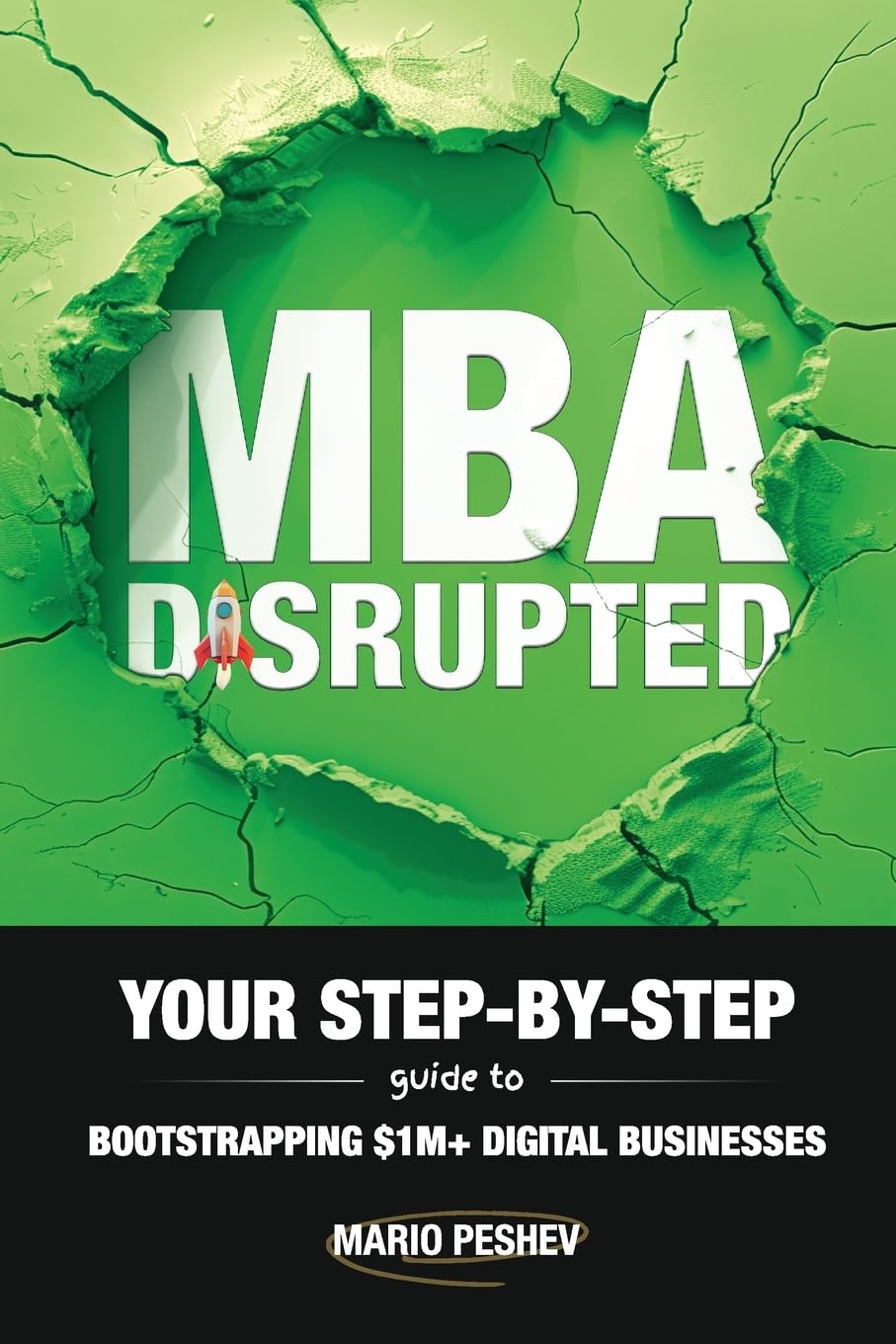 MBA Disrupted: Your Step-by-Step Guide to Bootstrapping $1M+ Digital Businesses