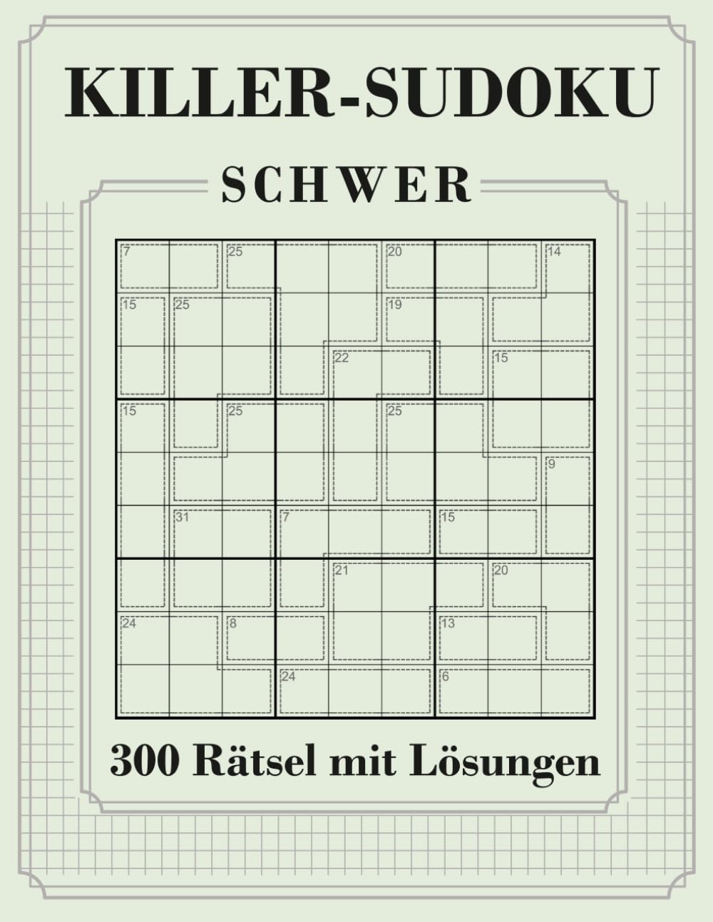300 Killer Sudoku mit Lösungen und Anleitung: Schwer| Ohne Vorgabe | Sudoku & Kakuro Summen Variante