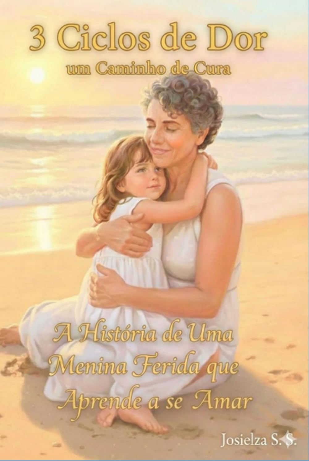 3 CICLOS DE DOR UM CAMINHO DE CURA: A História de Uma Menina Ferida que Aprende a se Amar