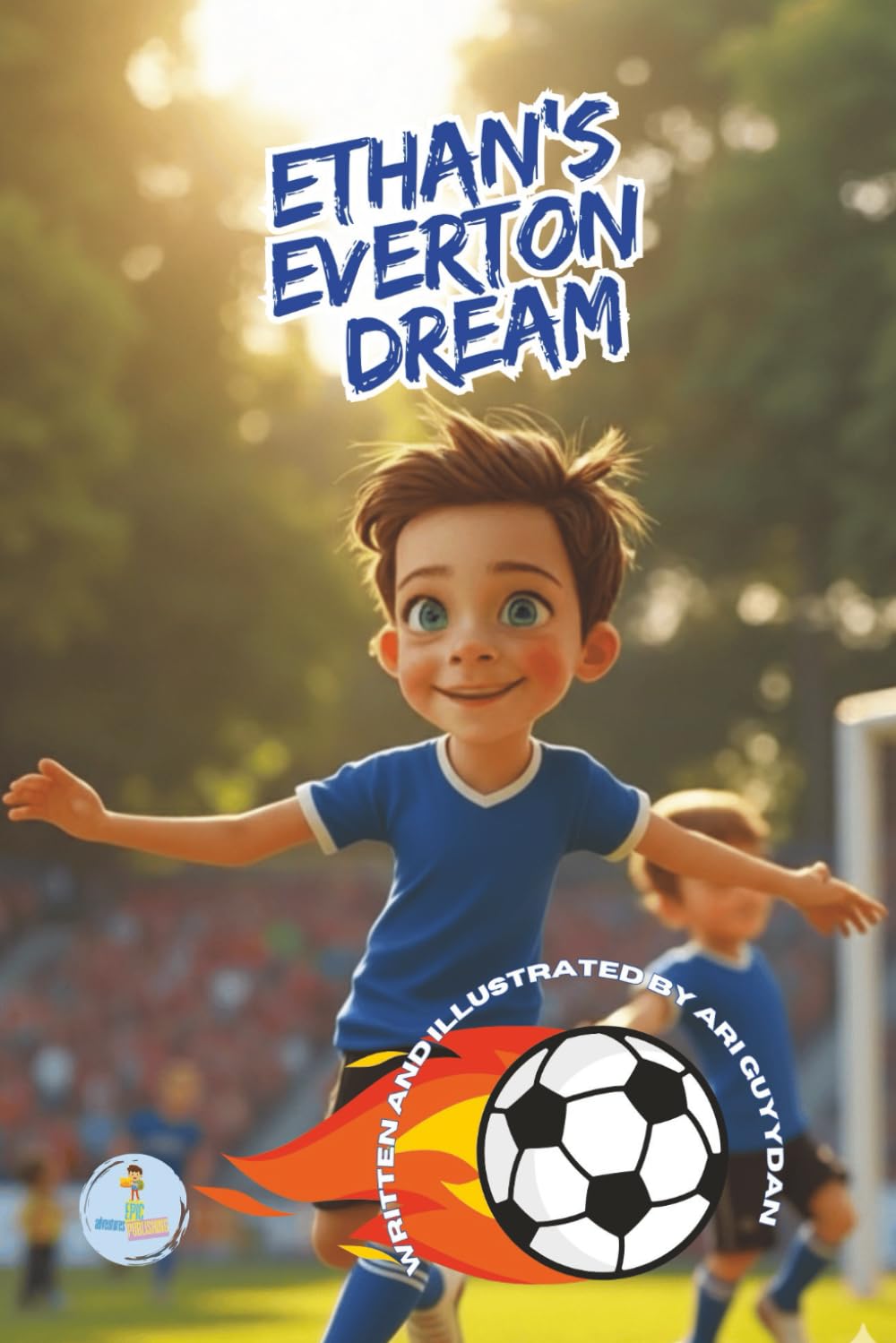 Ethan's Everton Dream: One Boy's Journey to the Heart of Goodison Park