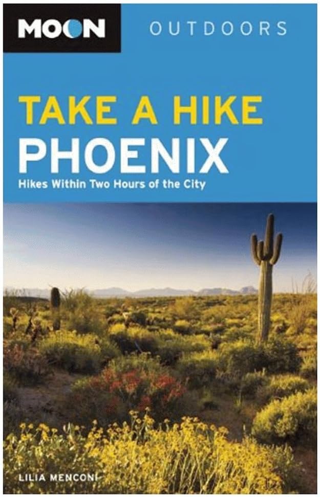 Moon Take a Hike Phoenix: Hikes within Two Hours of the City (Moon Outdoors) Paperback – November 5, 2013