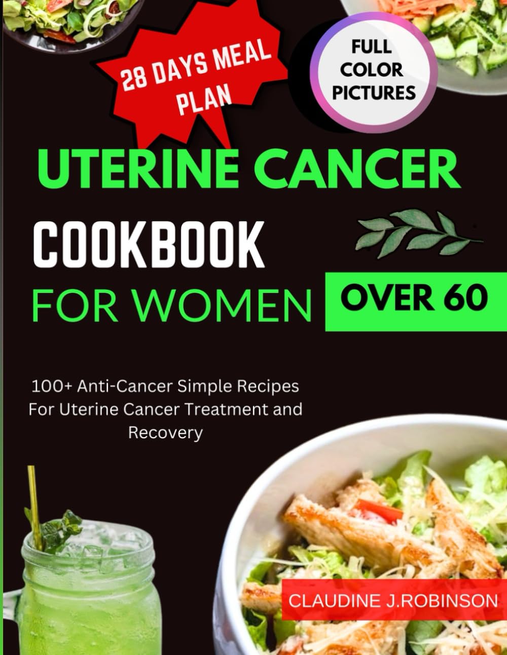 Uterine cancer cookbook for women over 60: 100+ Anti-cancer simple recipes for uterine cancer treatment and recovery