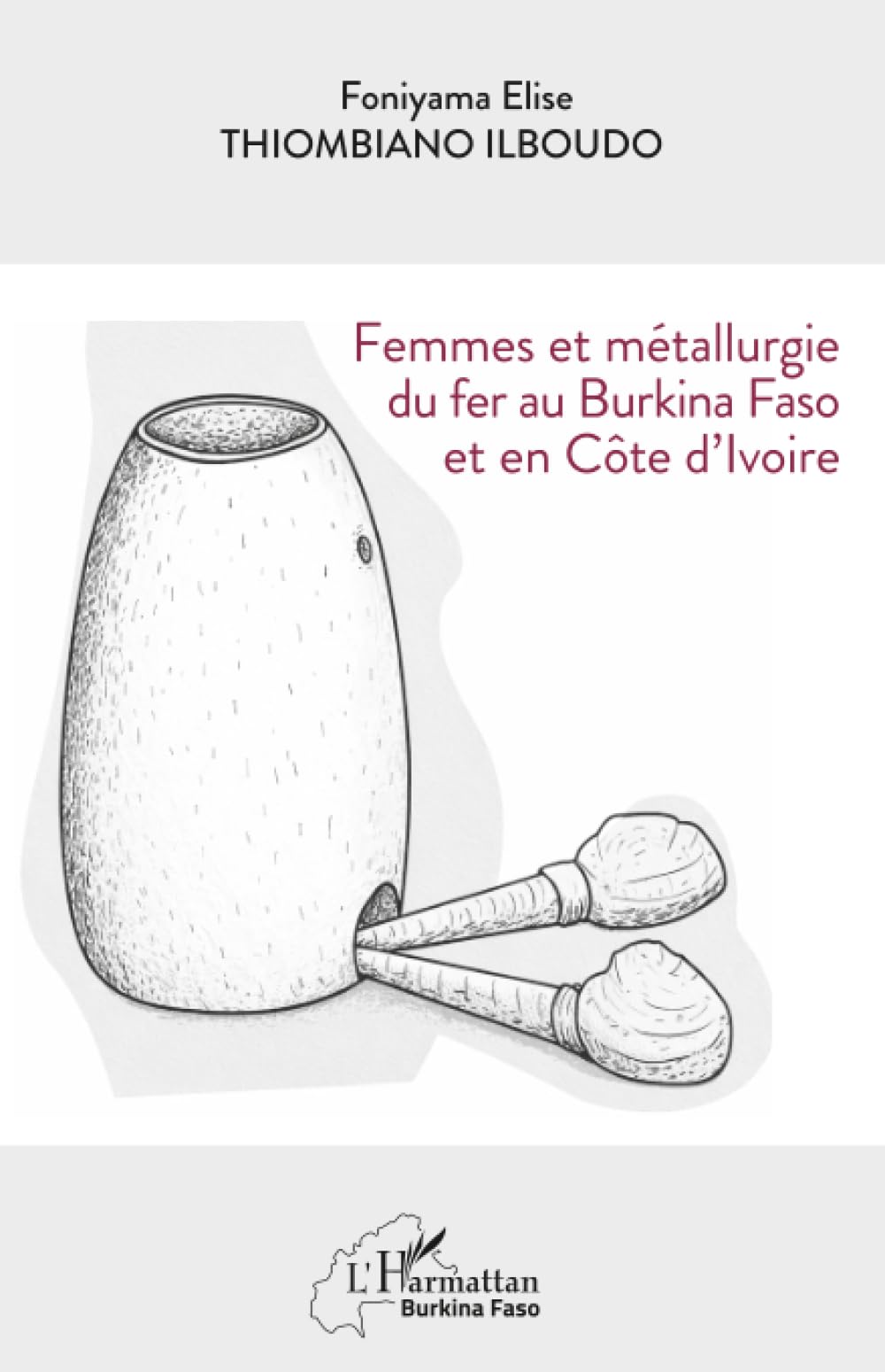 Femmes et métallurgie du fer au Burkina Faso et en Côte d’Ivoire (Harmattan Burkina Faso)