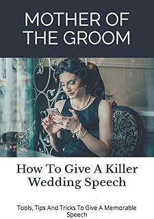 Mother of the Groom: How To Give A Killer Wedding Speech (The Wedding Mentor)