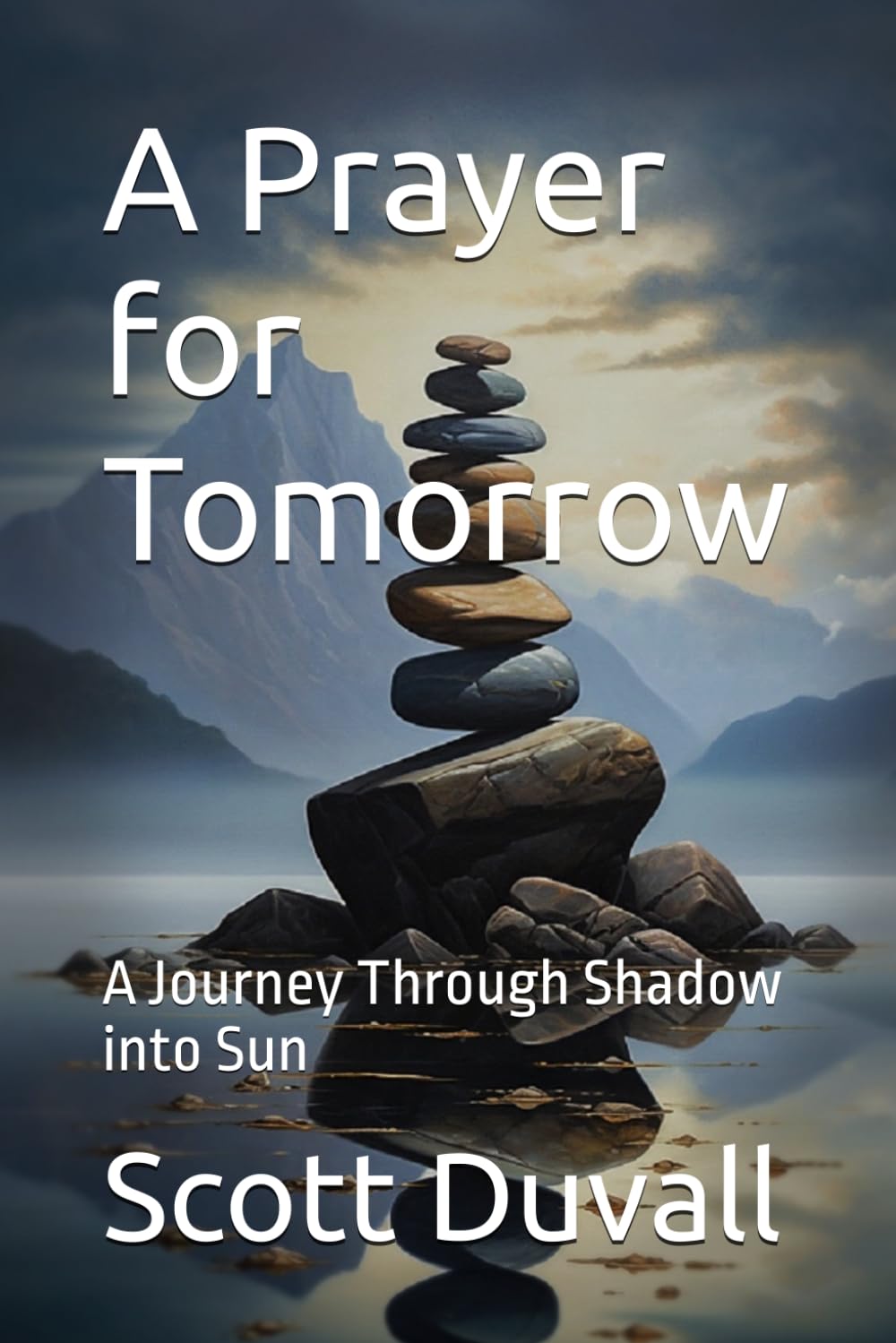A Prayer for Tomorrow: A Journey Through Shadow into Sun