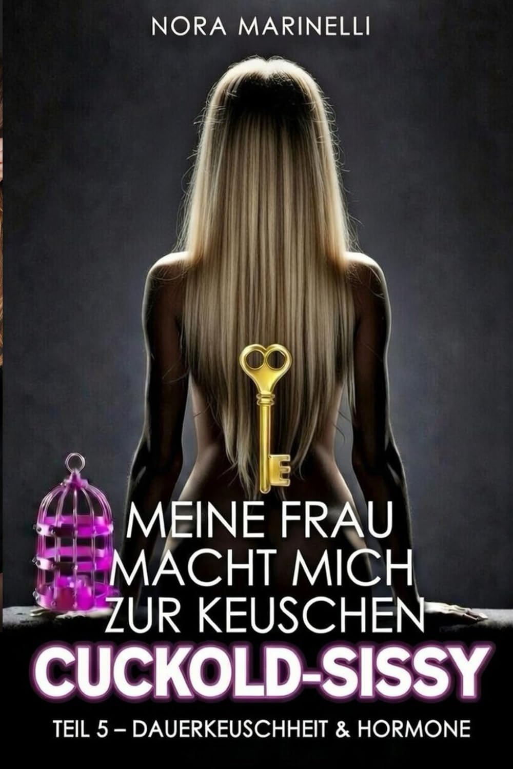Meine Frau macht mich zur keuschen Cuckold-Sissy: Teil 5 – Dauerkeuschheit & Hormone