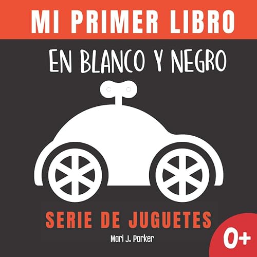 Mi Primer Libro En Blanco Y Negro - Serie De Juguetes. Regalo para recién nacidos. Libro contrastante con ilustraciones para estimular al bebé. ...