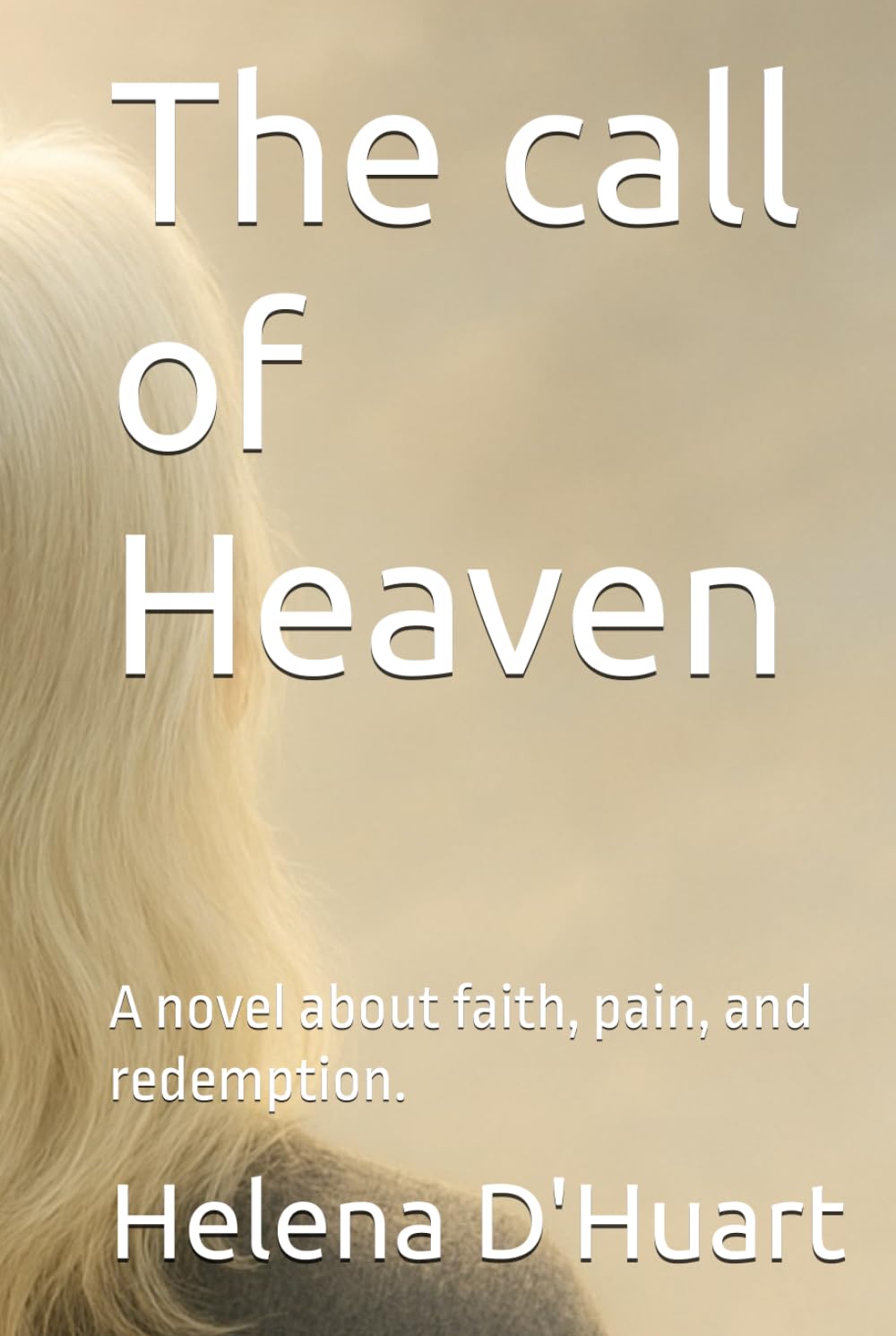 The call of Heaven: A novel about faith, pain, and redemption.
