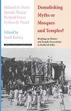 Demolishing Myths or Mosques and Temples?: Readings on History and Temple Desecration in Medieval India