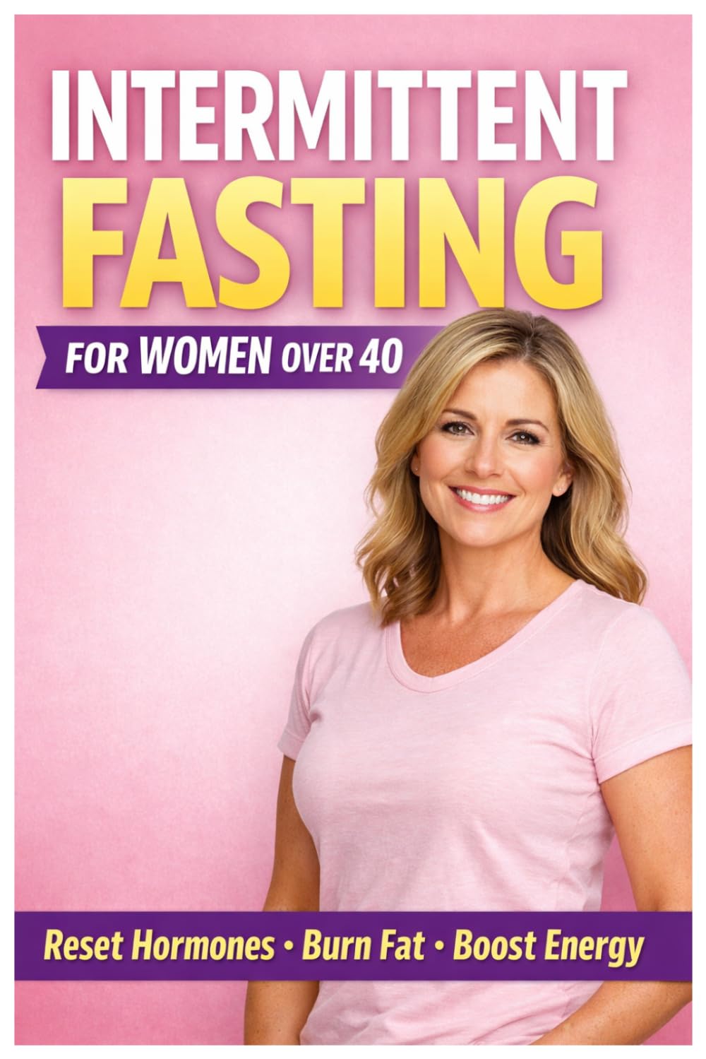 Intermittent Fasting for Women Over 40: The 4-Week Plan to Reset Hormones and Lose Stubborn Weight