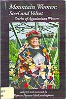 Mountain Women: Steel and Velvet: Stories of Appalachian Women 1607025698 Book Cover