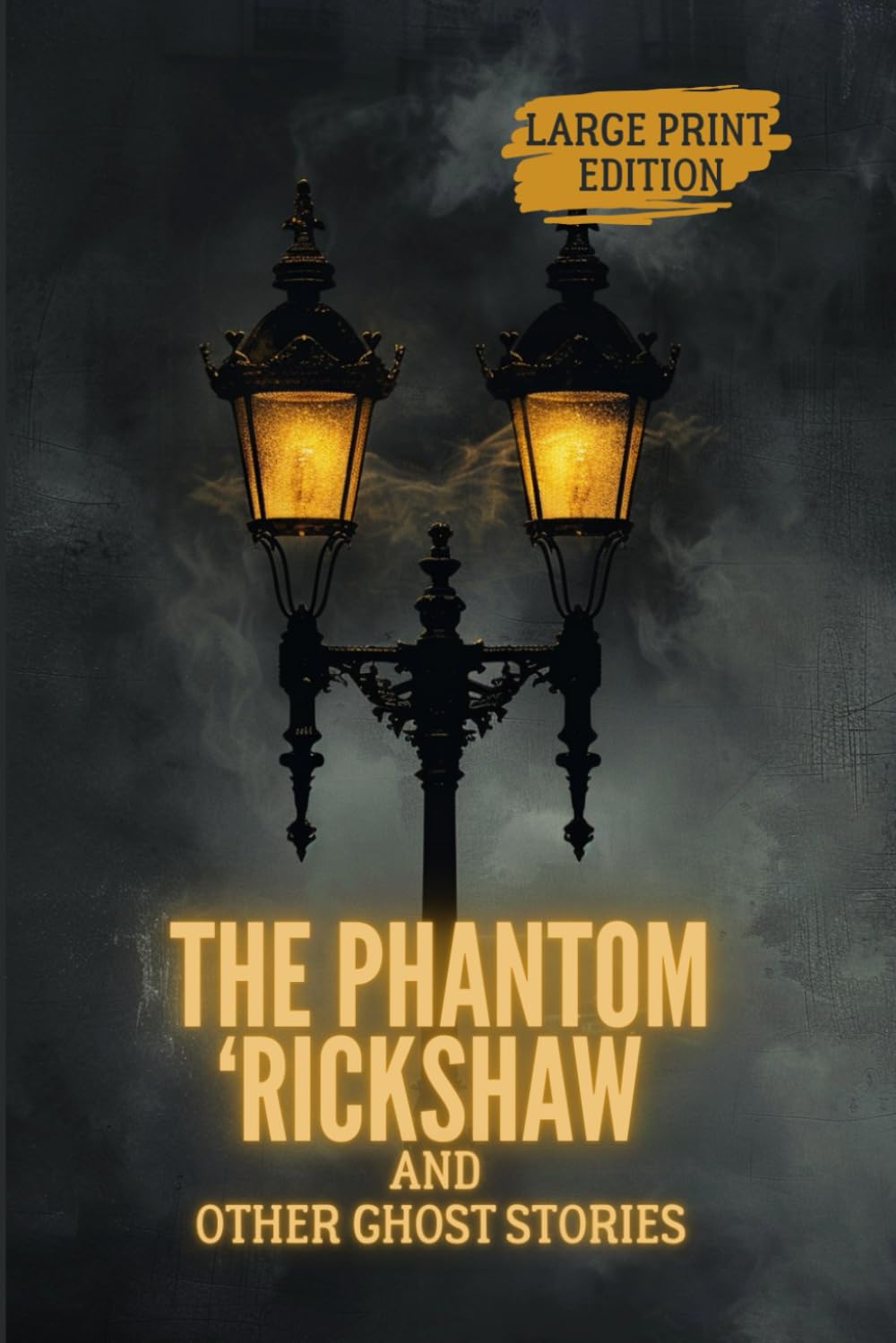 THE PHANTOM ‘RICKSHAW AND OTHER GHOST STORIES (LARGE PRINT EDITION): Psychological Gothic Horror: Colonial India, Supernatural Phenomena, Guilt, and Destructive Obsession