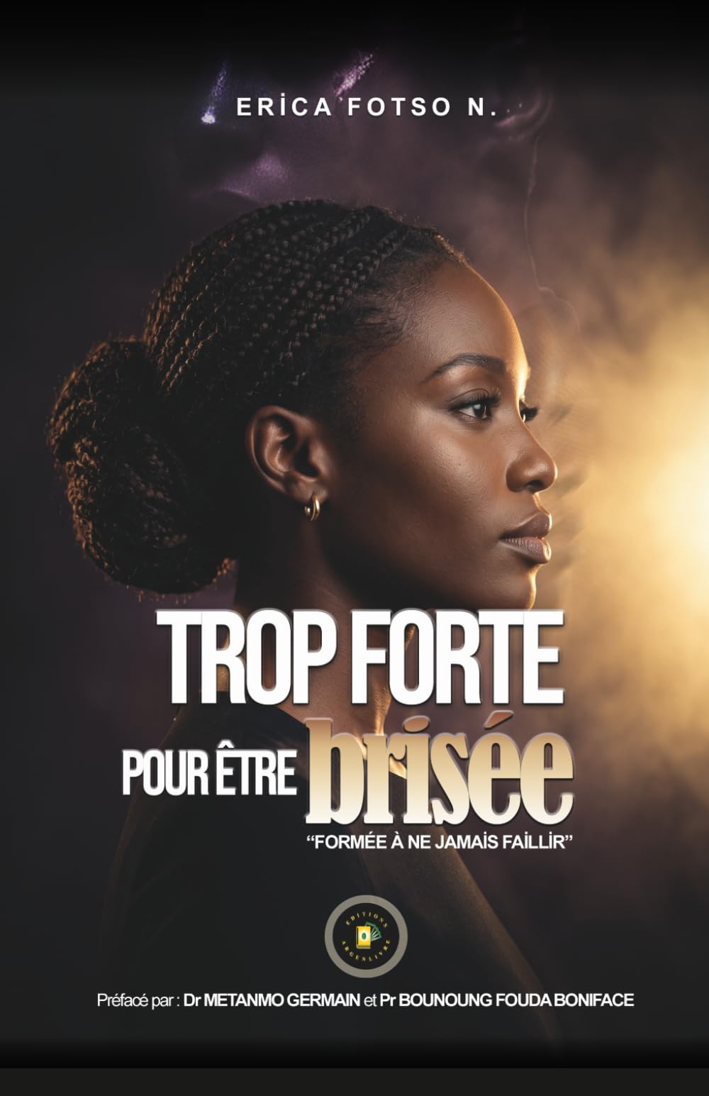 Trop forte pour être brisée: Formée à ne jamais faillir