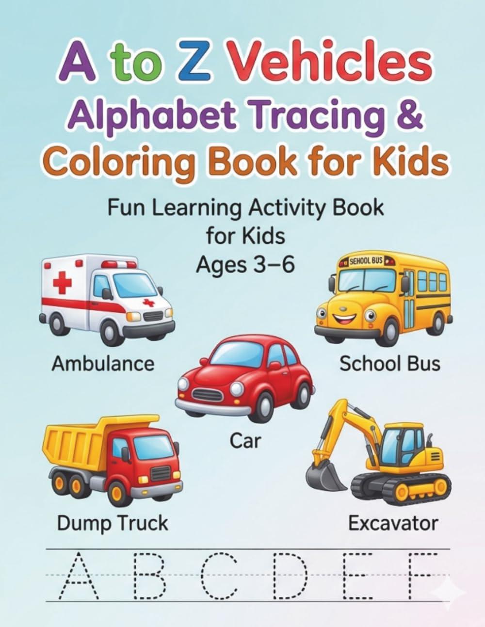 A to Z Vehicles Alphabet Tracing & Coloring Book for Kids.: Fun learning activity book for kids.