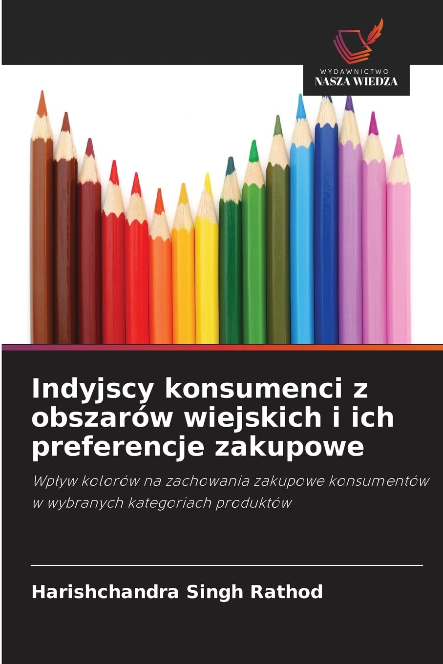 Indyjscy konsumenci z obszarów wiejskich i ich preferencje zakupowe: Wp¿yw kolorów na zachowania zakupowe konsumentów w wybranych kategoriach produktów