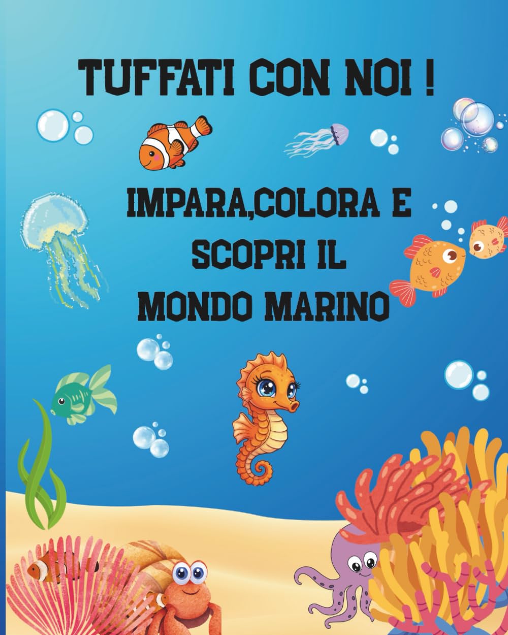 TUFFATI CON NOI!: IMPARA,COLORA E SCOPRI IL MONDO MARINO
