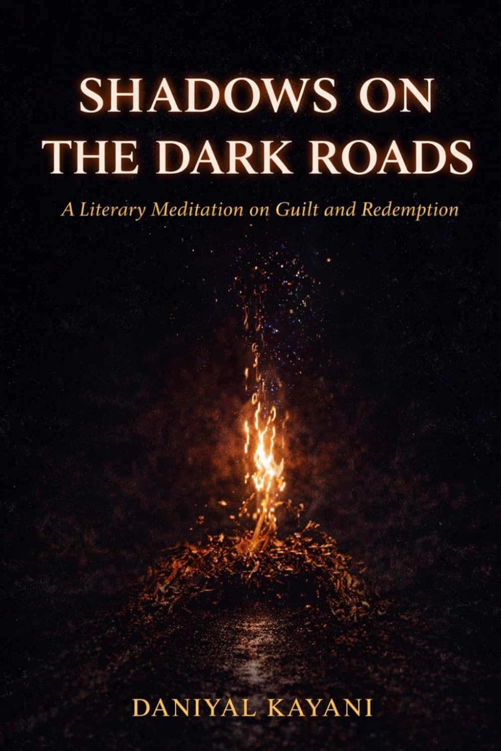Shadows On The Dark Roads.: A Literary Meditation on Guilt and Redemption.