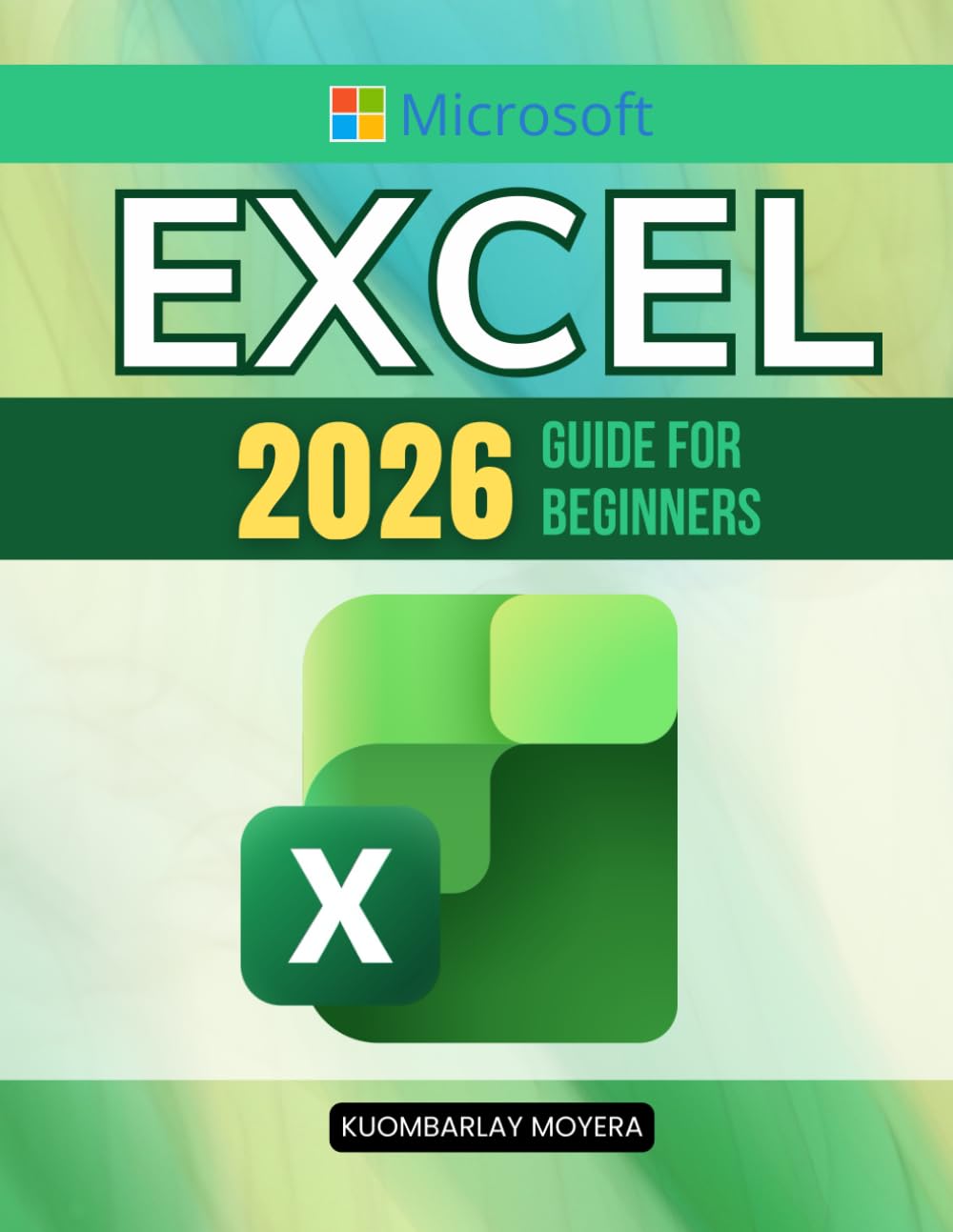 Microsoft Excel 2026 Guide for Beginners: A Step By Step Practical Approach To Master Spreadsheets Formulas Data Analysis Productivity Skills And ... For Work Study And Real World Projects