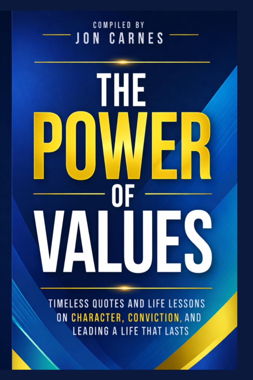 The Power of Values: Timeless Quotes and Life Lessons on Character, Conviction, and Leading a Life That Lasts (Leadership Mentoring and Training)