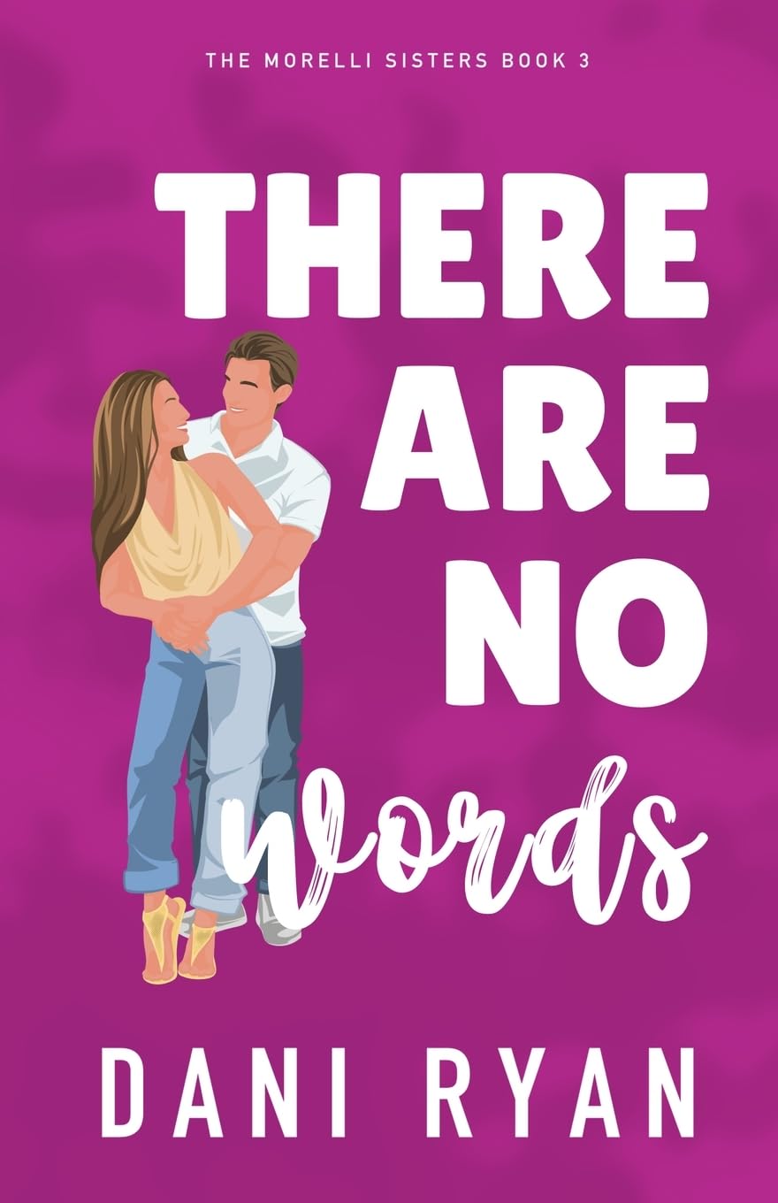 There Are No Words: A Roommates to Lovers, Accidental Pregnancy Romcom: 3 (The Morelli Sisters)