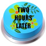Two Hours Later Button