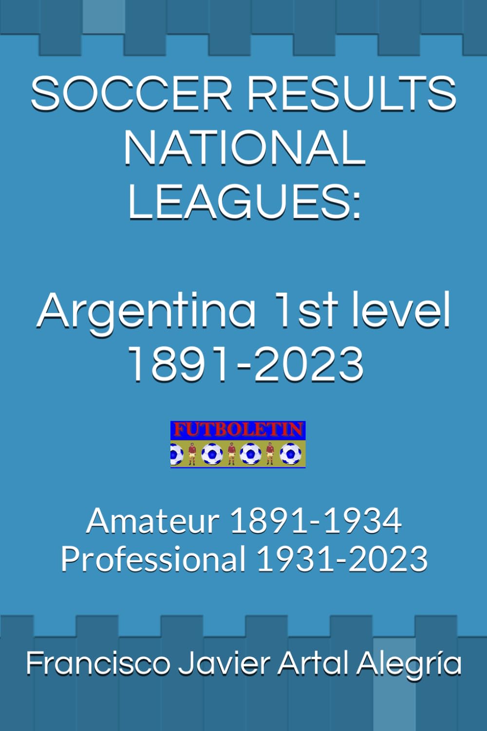 SOCCER RESULTS NATIONAL LEAGUES: Argentina 1st level 1891-2023: Amateur 1891-1930 Professional 1931-2023