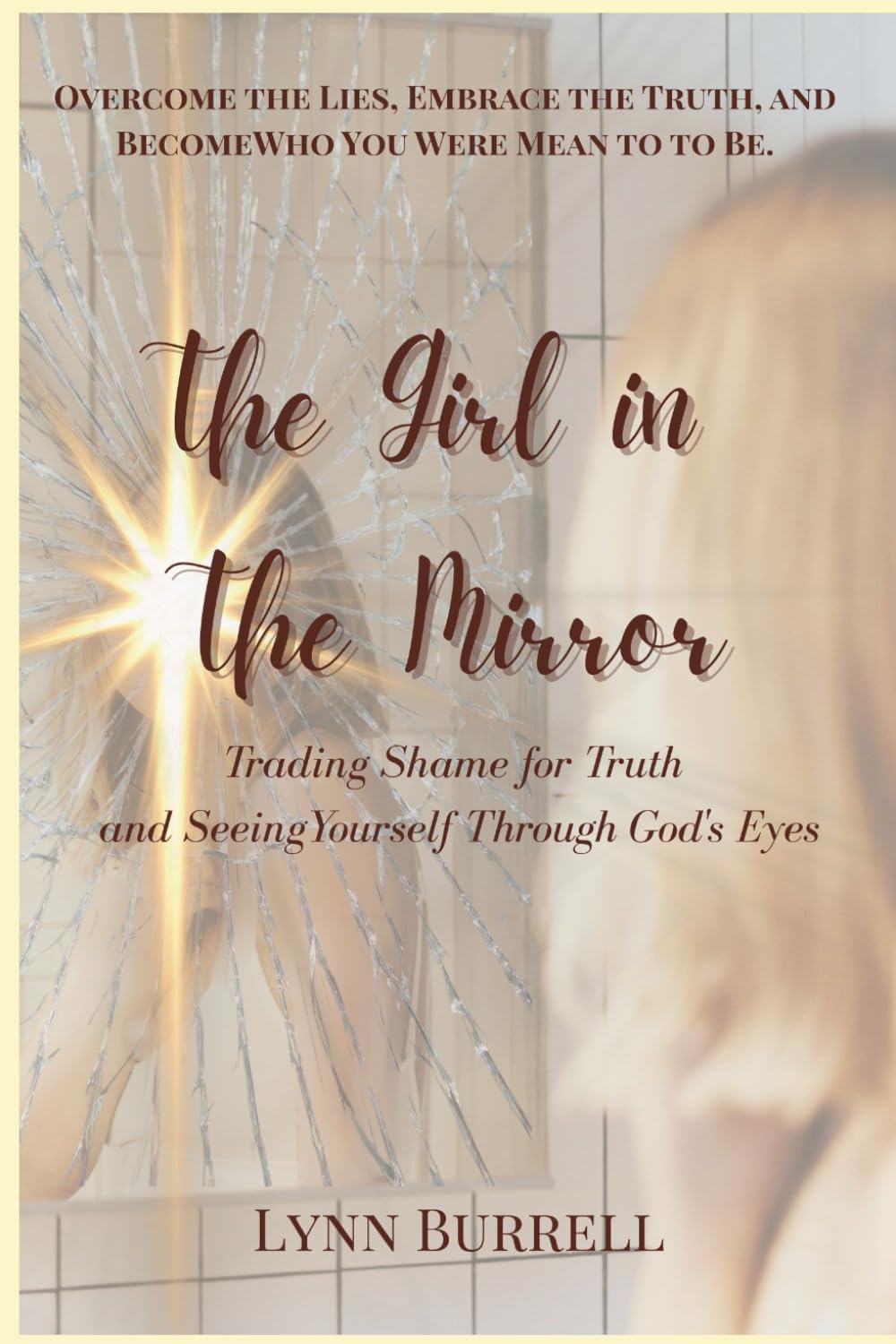 The Girl in the Mirror: Trading Shame for Truth and Seeing Yourself Through God's Eyes