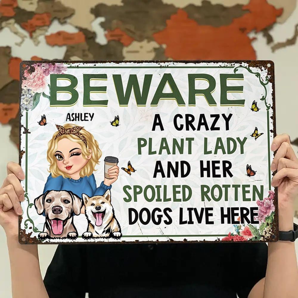 Customized Garden Signs Beware A Crazy Plant Lady And Her Spoiled Rotten Dogs Live Here Metal Signs Custom Metal Signs Yard Signs Gift For Dog Lovers Wife Friends Woman Girlfriend On Birthday